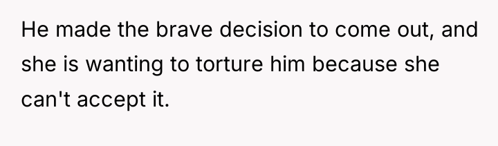 He made the brave decision to come out, and she...