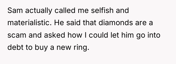Sam actually called me selfish and materialistic. He said that...