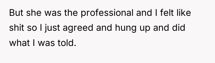 But she was the professional and I felt like shit...