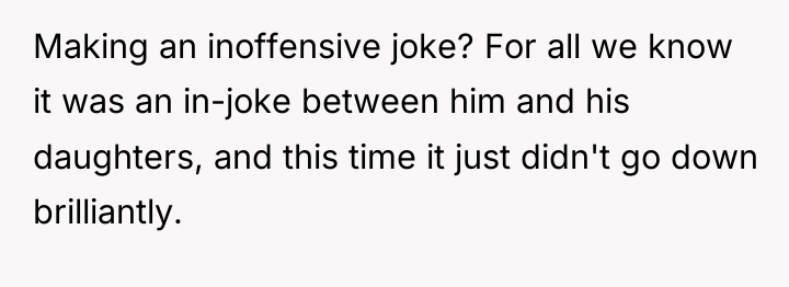 Making an inoffensive joke? For all we know it was...