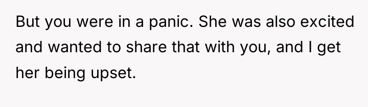 But you were in a panic. She was also excited...
