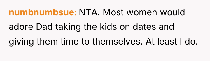 numbnumbsue NTA. Most women would adore Dad taking the kids...