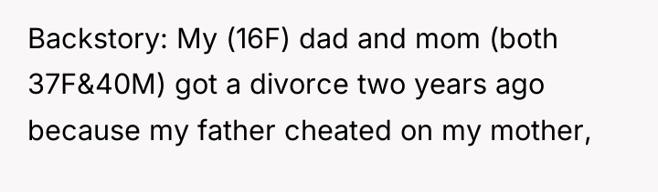 Backstory: My (16F) dad and mom (both 37F&40M) got a...