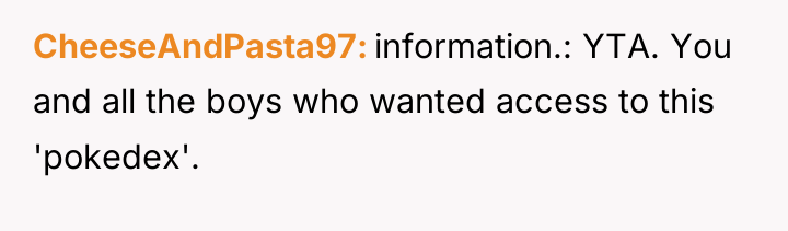CheeseAndPasta97 information.: YTA. You and all the boys who wanted...