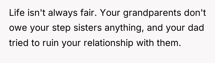 Life isn't always fair. Your grandparents don't owe your step...