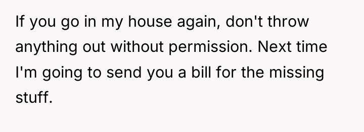 If you go in my house again, don't throw anything...
