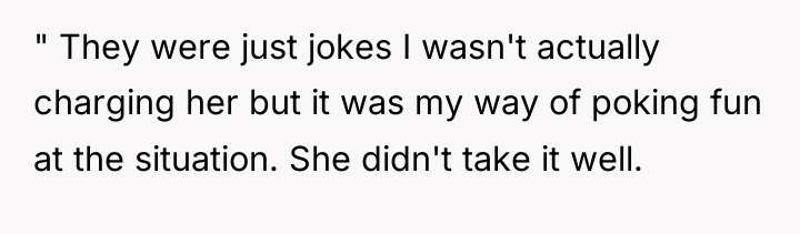 " They were just jokes I wasn't actually charging her...