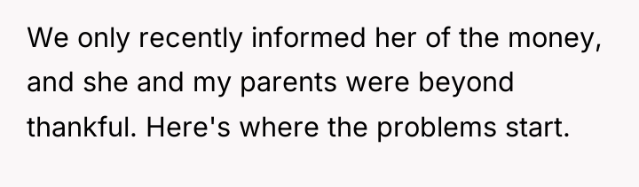 We only recently informed her of the money, and she...