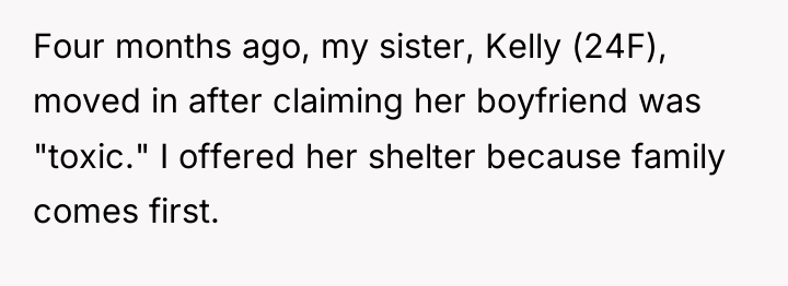 Four months ago, my sister, Kelly (24F), moved in after...