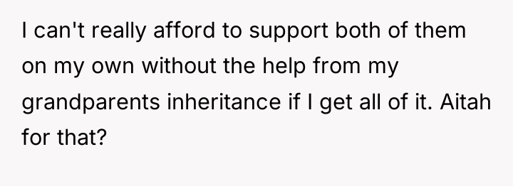 I can't really afford to support both of them on...