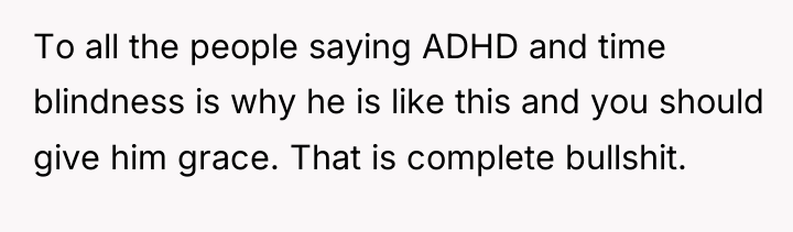 To all the people saying ADHD and time blindness is...