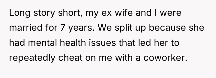Long story short, my ex wife and I were married...