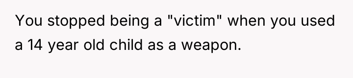 You stopped being a "victim" when you used a 14...