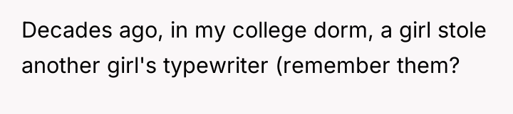 Decades ago, in my college dorm, a girl stole another...