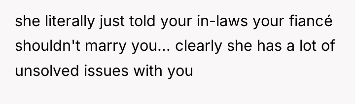 she literally just told your in-laws your fiancé shouldn't marry...