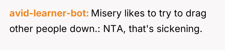 avid-learner-bot Misery likes to try to drag other people down.:...