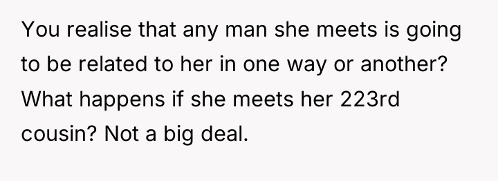 You realise that any man she meets is going to...