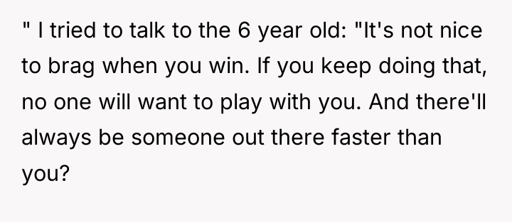 " I tried to talk to the 6 year old:...