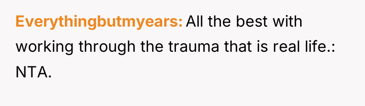 Everythingbutmyears All the best with working through the trauma that...