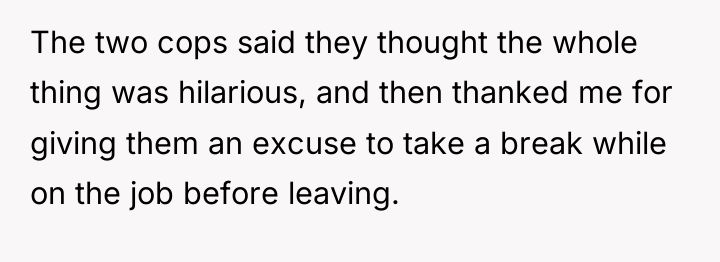 The two cops said they thought the whole thing was...