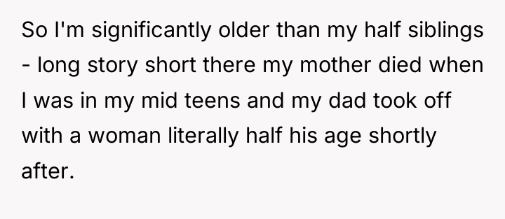 So I'm significantly older than my half siblings - long...