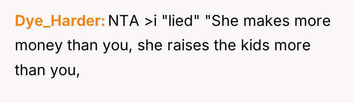 Dye_Harder NTA >i "lied" "She makes more money than you,...