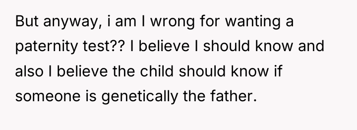 But anyway, i am I wrong for wanting a paternity...