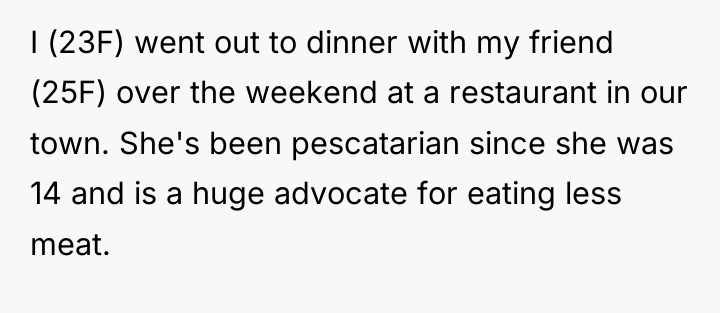 I (23F) went out to dinner with my friend (25F)...
