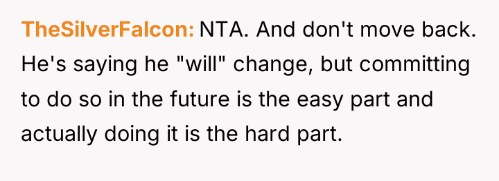 TheSilverFalcon NTA. And don't move back. He's saying he "will"...