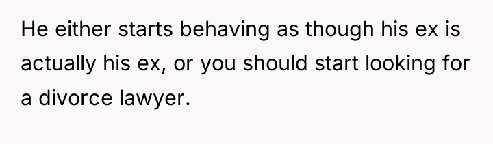 He either starts behaving as though his ex is actually...