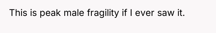 This is peak male fragility if I ever saw it.