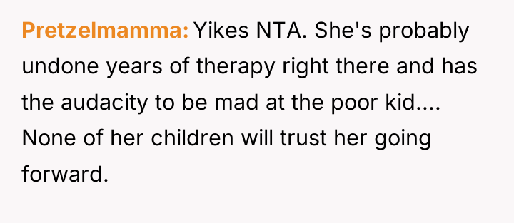 Pretzelmamma Yikes NTA. She's probably undone years of therapy right...