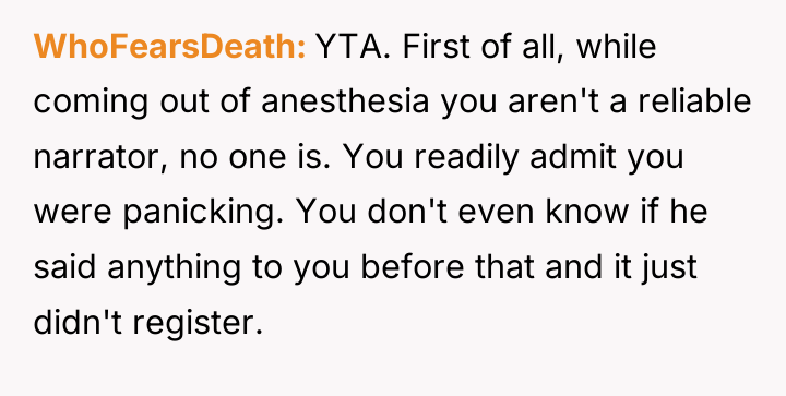 WhoFearsDeath YTA. First of all, while coming out of anesthesia...