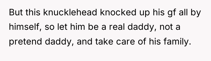But this knucklehead knocked up his gf all by himself,...
