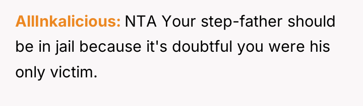 AllInkalicious NTA Your step-father should be in jail because it's...
