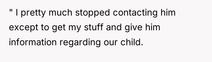 " I pretty much stopped contacting him except to get...