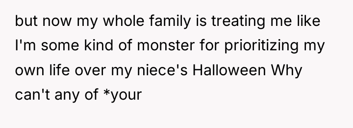 but now my whole family is treating me like I'm...
