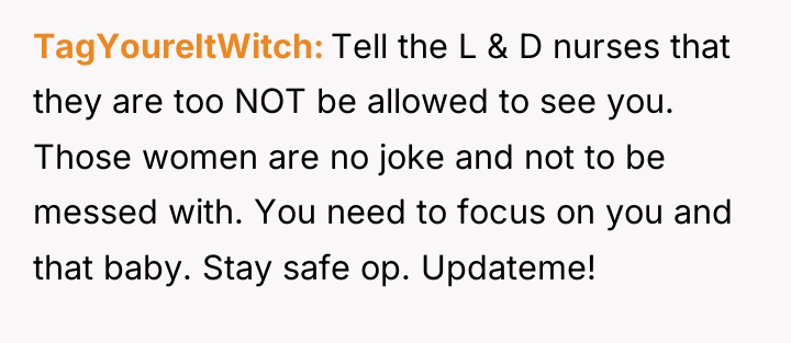 TagYoureItWitch Tell the L & D nurses that they are...