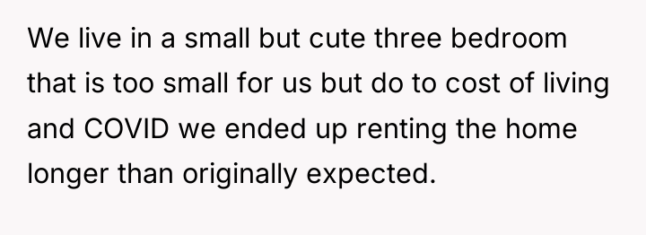 We live in a small but cute three bedroom that...