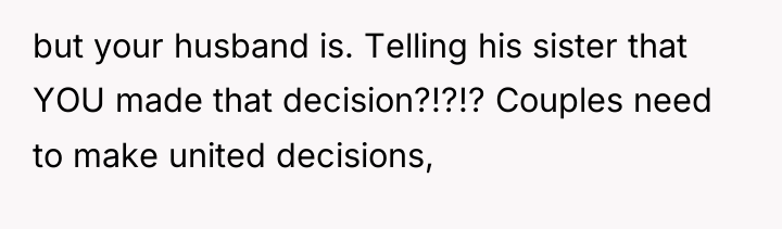 but your husband is. Telling his sister that YOU made...
