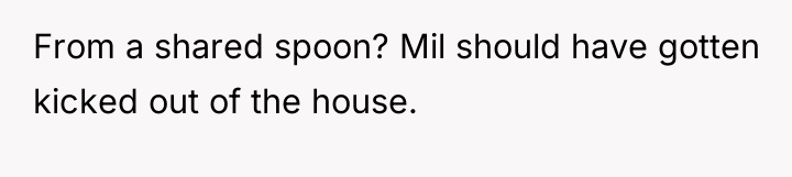 From a shared spoon? Mil should have gotten kicked out...