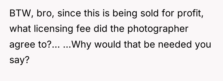 BTW, bro, since this is being sold for profit, what...