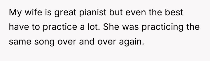 My wife is great pianist but even the best have...