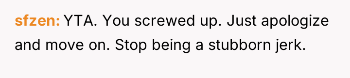 sfzen YTA. You screwed up. Just apologize and move on....