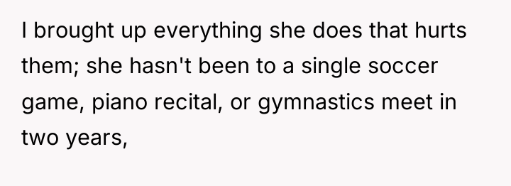 I brought up everything she does that hurts them; she...