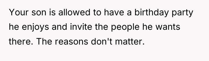 Your son is allowed to have a birthday party he...