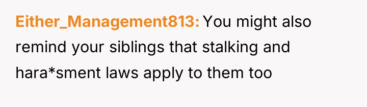 Either_Management813 You might also remind your siblings that stalking and...