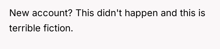 New account? This didn't happen and this is terrible fiction.