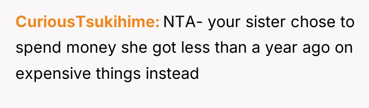 CuriousTsukihime NTA- your sister chose to spend money she got...