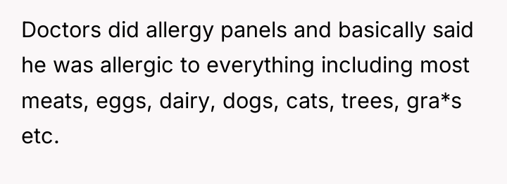 Doctors did allergy panels and basically said he was allergic...